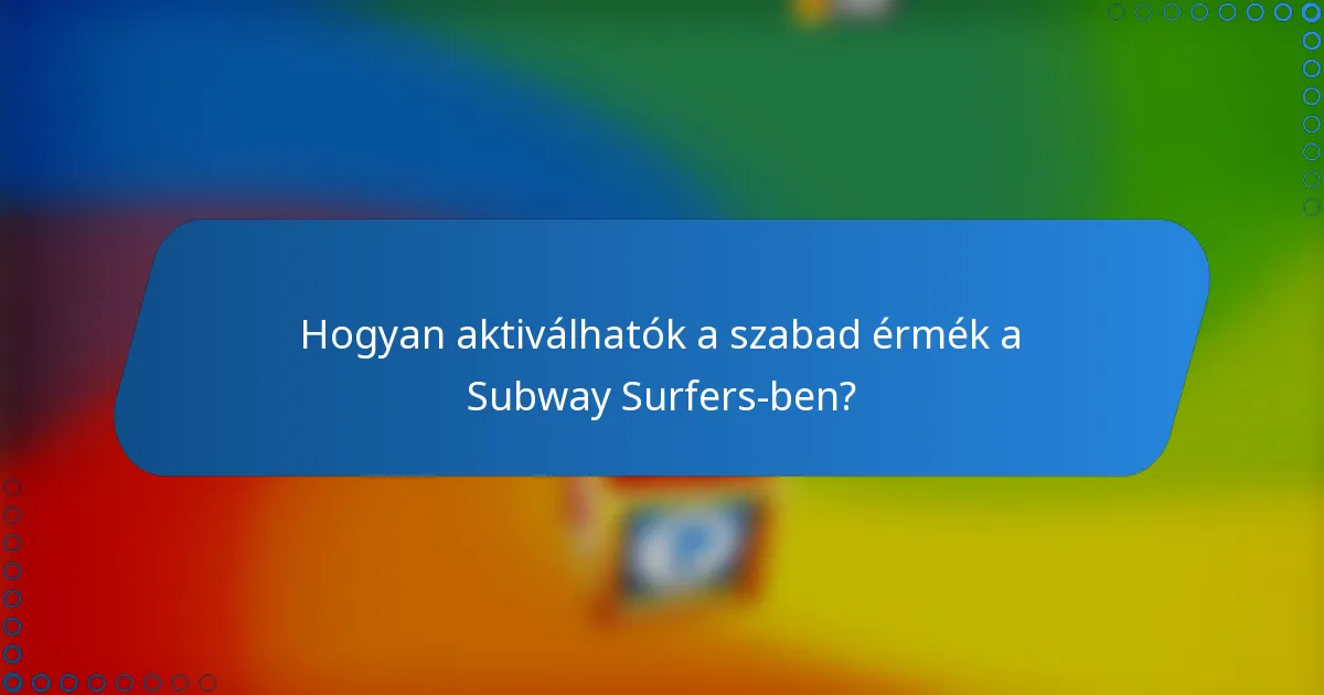 Hogyan aktiválhatók a szabad érmék a Subway Surfers-ben?