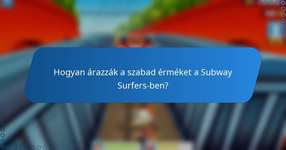Hogyan árazzák a szabad érméket a Subway Surfers-ben?