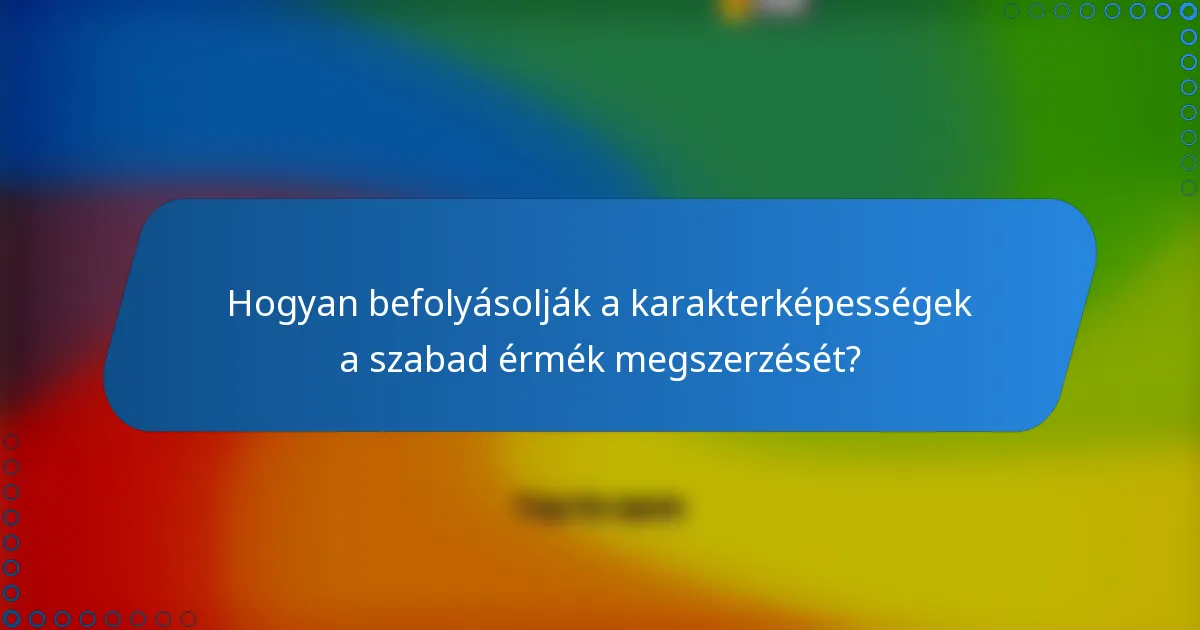 Hogyan befolyásolják a karakterképességek a szabad érmék megszerzését?