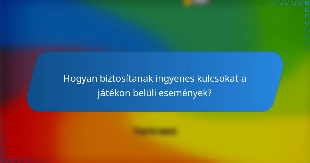 Hogyan biztosítanak ingyenes kulcsokat a játékon belüli események?