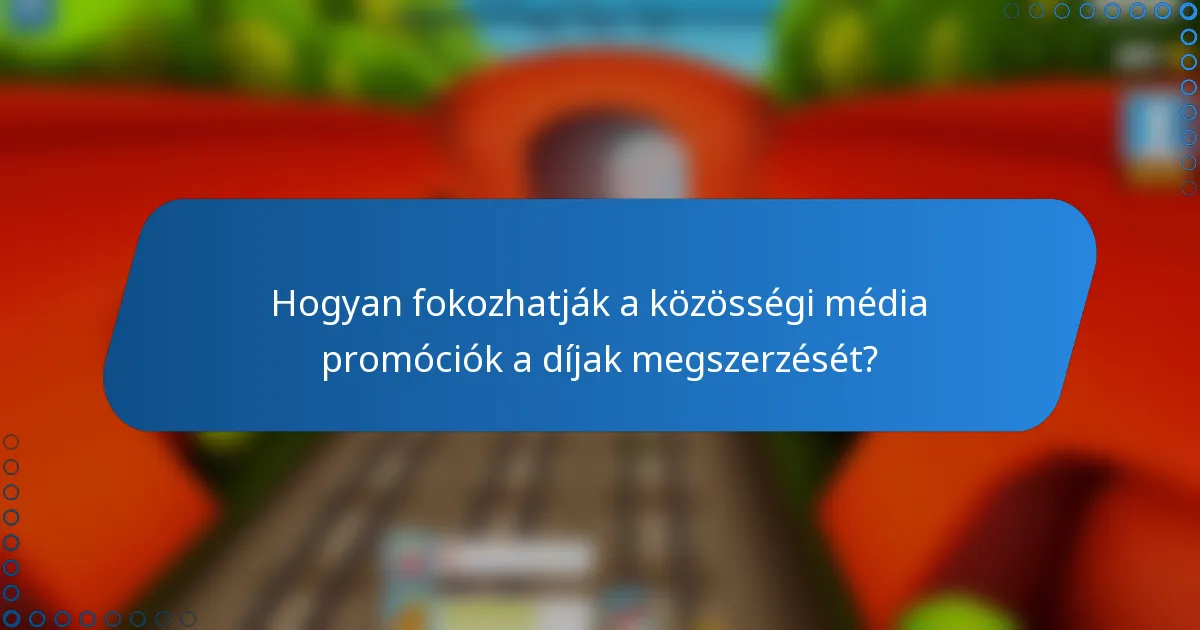 Hogyan fokozhatják a közösségi média promóciók a díjak megszerzését?