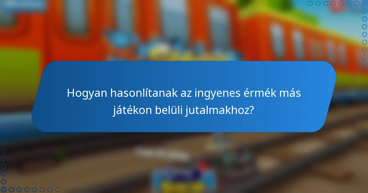 Hogyan hasonlítanak az ingyenes érmék más játékon belüli jutalmakhoz?