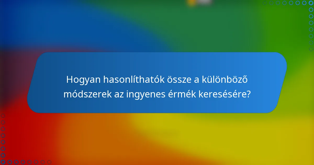 Hogyan hasonlíthatók össze a különböző módszerek az ingyenes érmék keresésére?