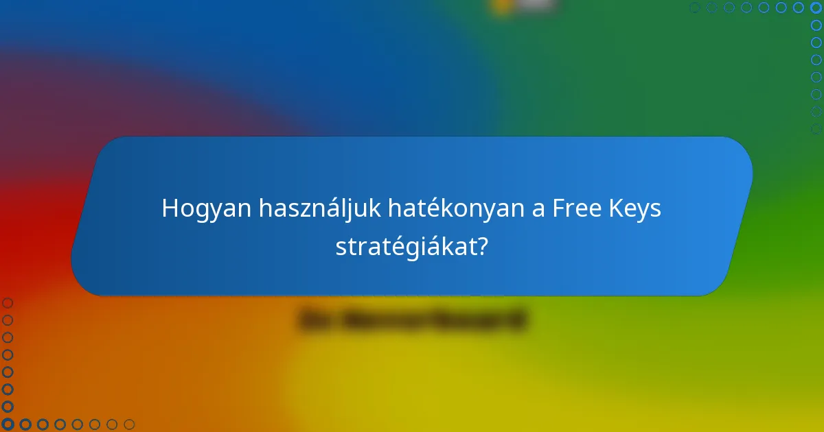 Hogyan használjuk hatékonyan a Free Keys stratégiákat?