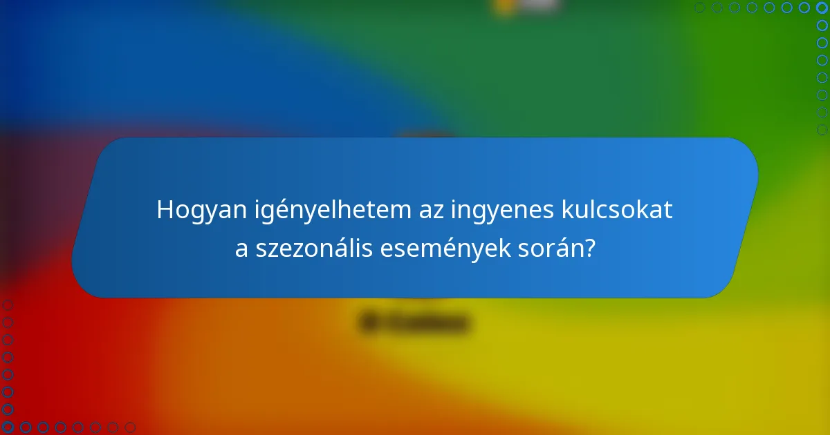 Hogyan igényelhetem az ingyenes kulcsokat a szezonális események során?