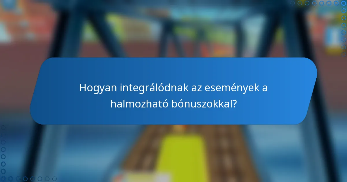 Hogyan integrálódnak az események a halmozható bónuszokkal?