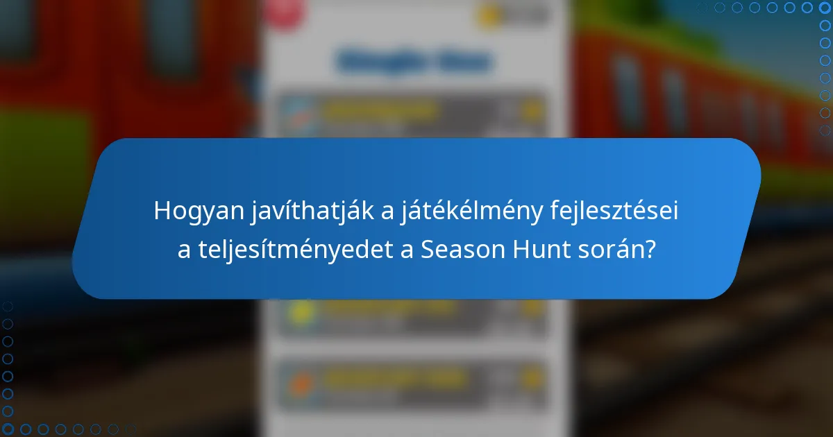 Hogyan javíthatják a játékélmény fejlesztései a teljesítményedet a Season Hunt során?