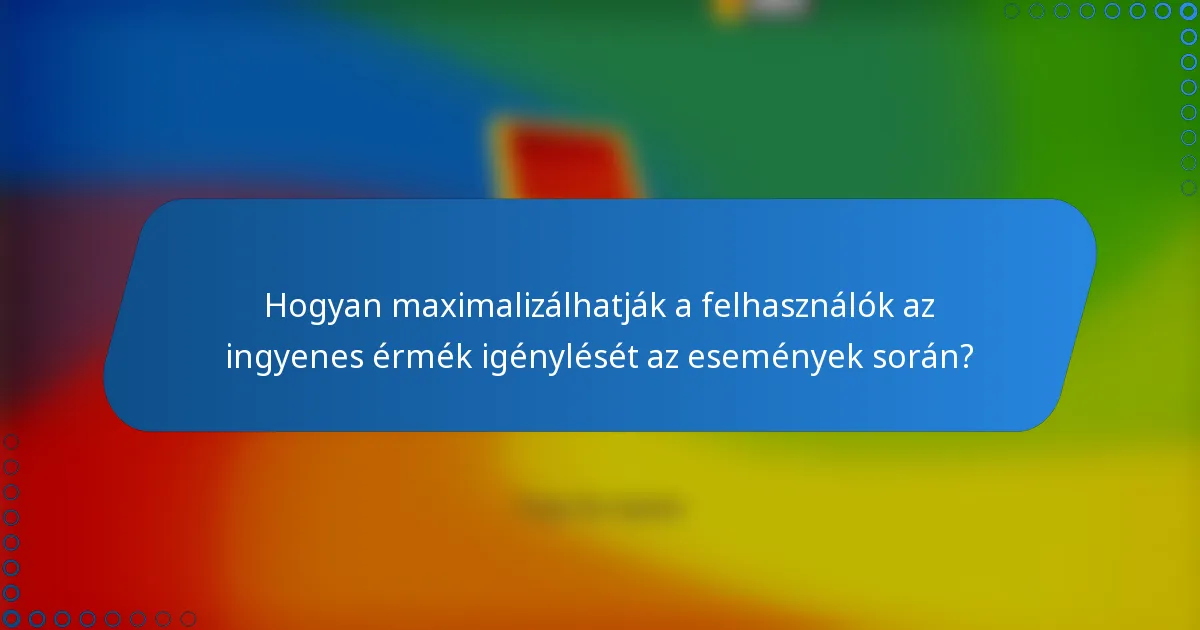 Hogyan maximalizálhatják a felhasználók az ingyenes érmék igénylését az események során?