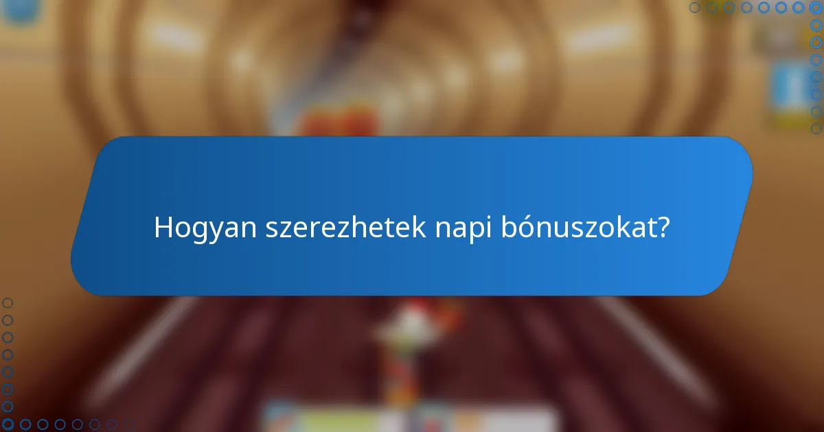 Hogyan szerezhetek napi bónuszokat?