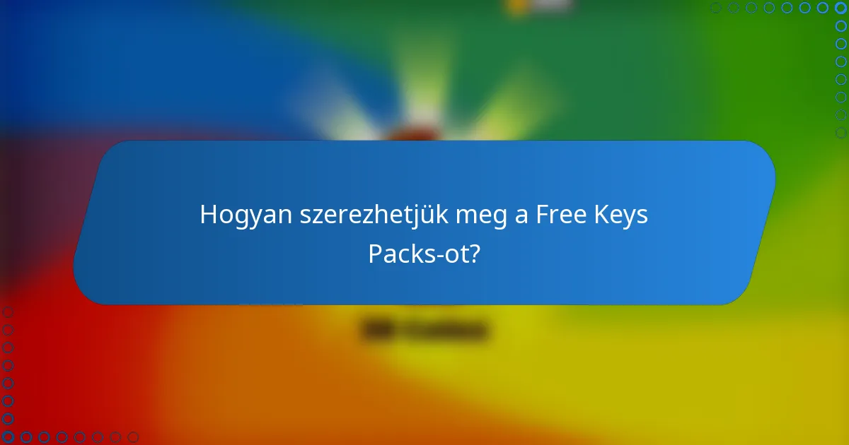 Hogyan szerezhetjük meg a Free Keys Packs-ot?