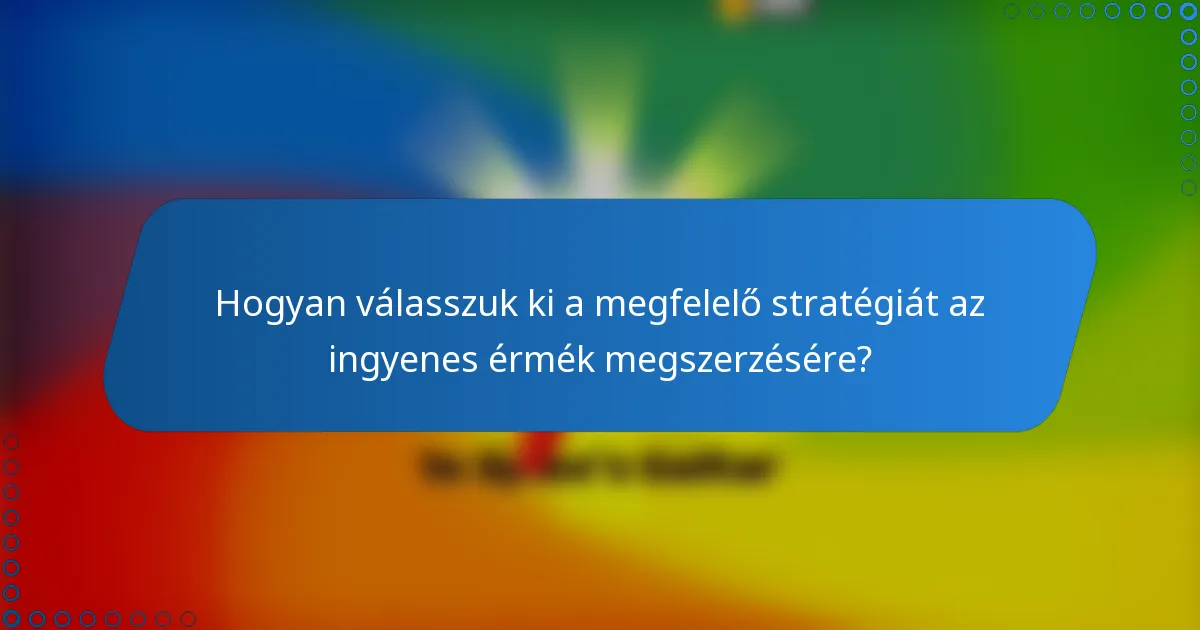 Hogyan válasszuk ki a megfelelő stratégiát az ingyenes érmék megszerzésére?