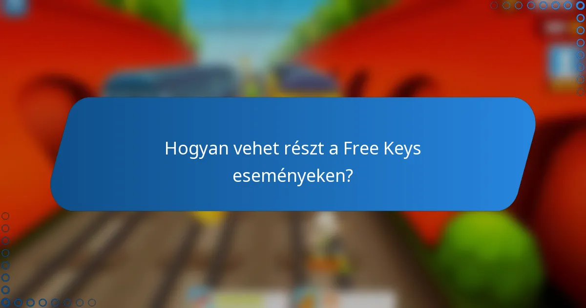 Hogyan vehet részt a Free Keys eseményeken?