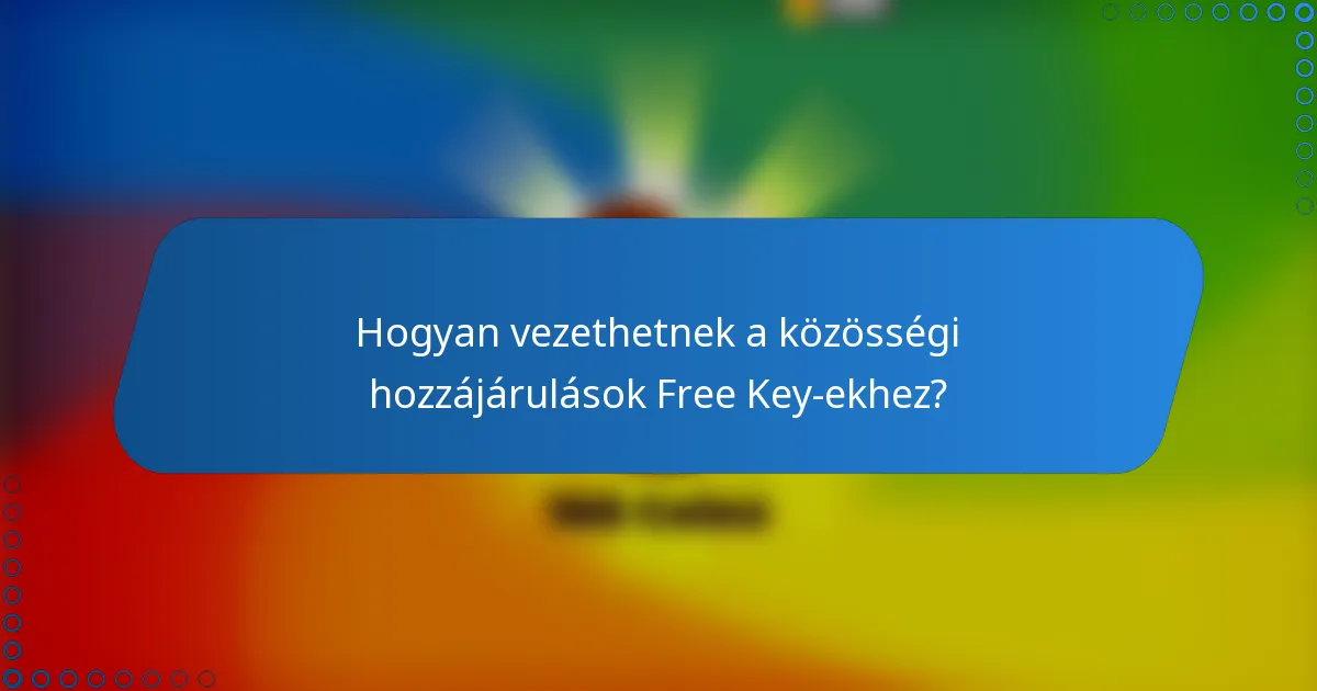 Hogyan vezethetnek a közösségi hozzájárulások Free Key-ekhez?