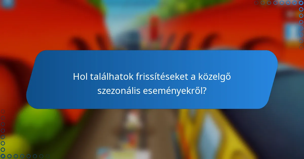 Hol találhatok frissítéseket a közelgő szezonális eseményekről?