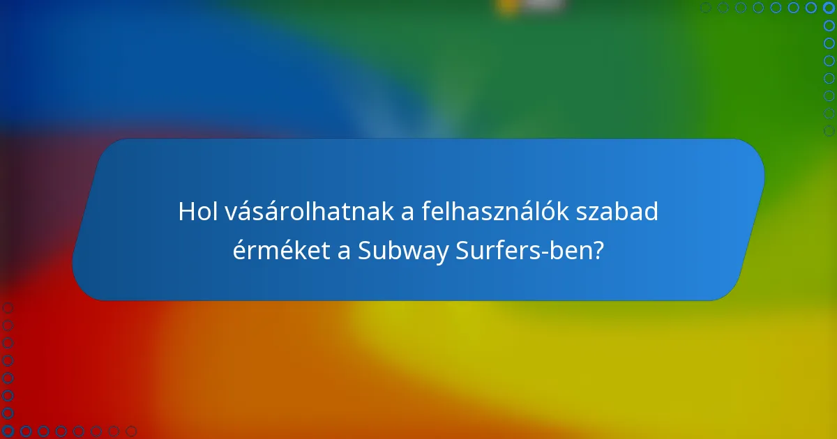 Hol vásárolhatnak a felhasználók szabad érméket a Subway Surfers-ben?