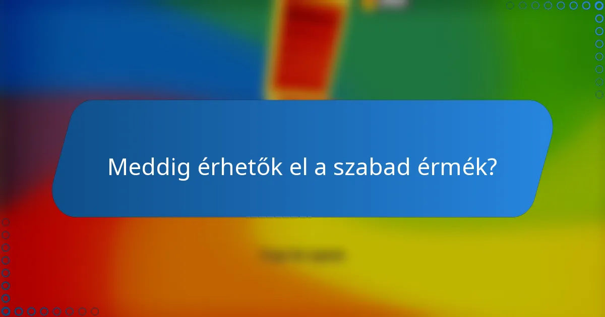 Meddig érhetők el a szabad érmék?