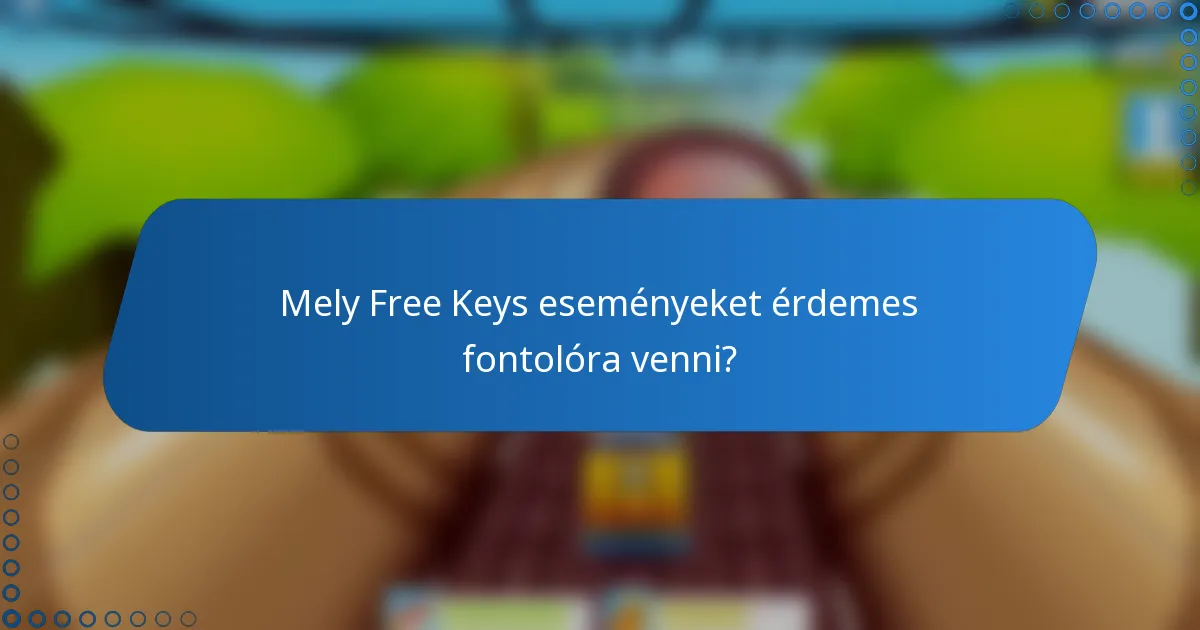 Mely Free Keys eseményeket érdemes fontolóra venni?