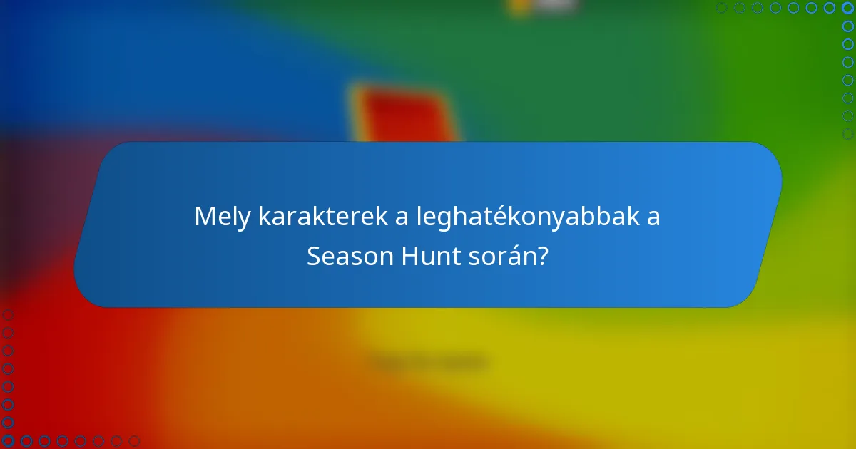 Mely karakterek a leghatékonyabbak a Season Hunt során?