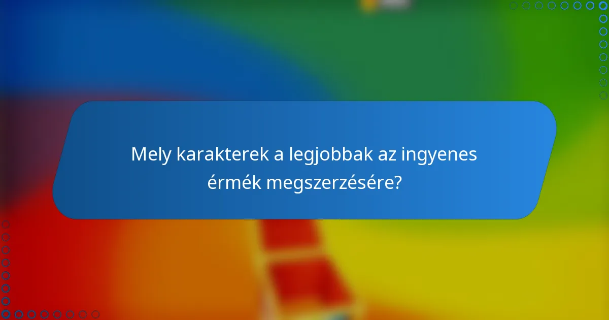 Mely karakterek a legjobbak az ingyenes érmék megszerzésére?