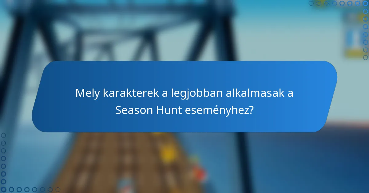 Mely karakterek a legjobban alkalmasak a Season Hunt eseményhez?