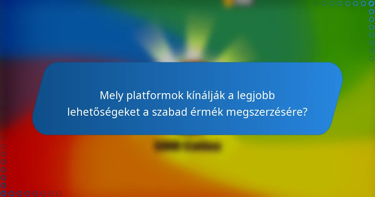 Mely platformok kínálják a legjobb lehetőségeket a szabad érmék megszerzésére?
