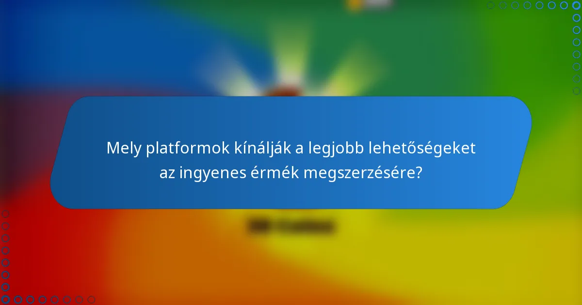Mely platformok kínálják a legjobb lehetőségeket az ingyenes érmék megszerzésére?