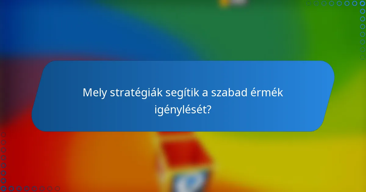 Mely stratégiák segítik a szabad érmék igénylését?