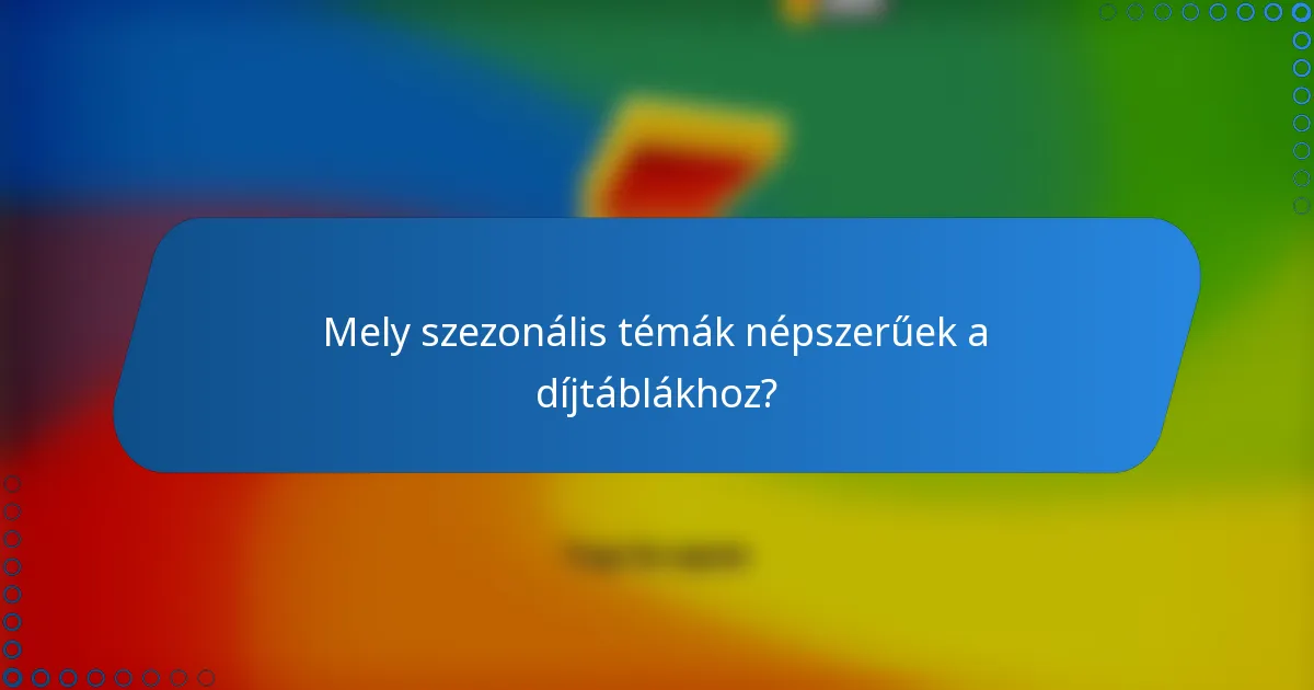 Mely szezonális témák népszerűek a díjtáblákhoz?