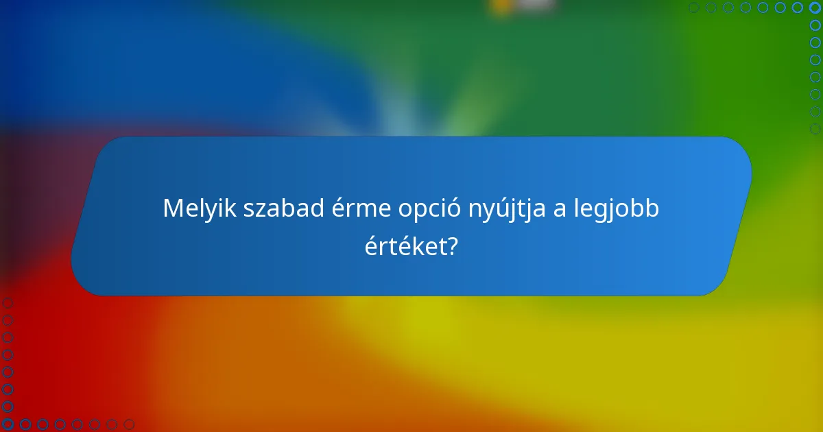 Melyik szabad érme opció nyújtja a legjobb értéket?