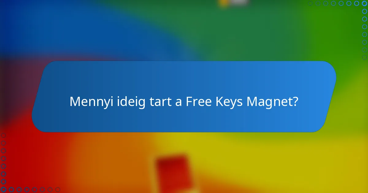 Mennyi ideig tart a Free Keys Magnet?