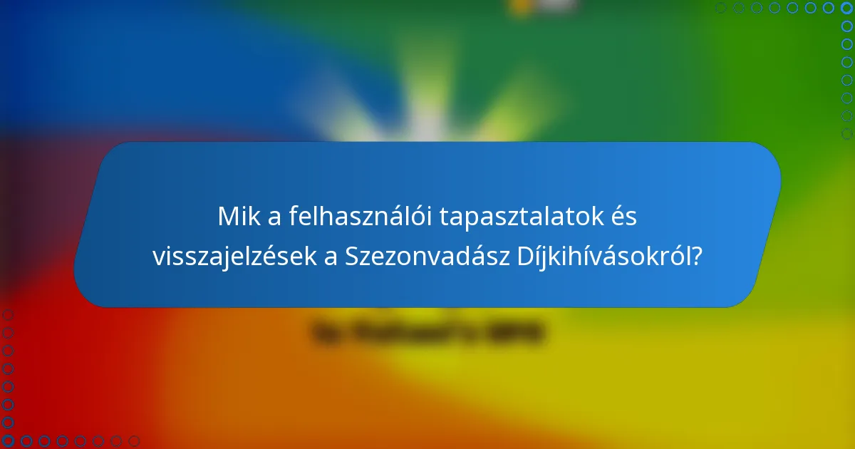Mik a felhasználói tapasztalatok és visszajelzések a Szezonvadász Díjkihívásokról?