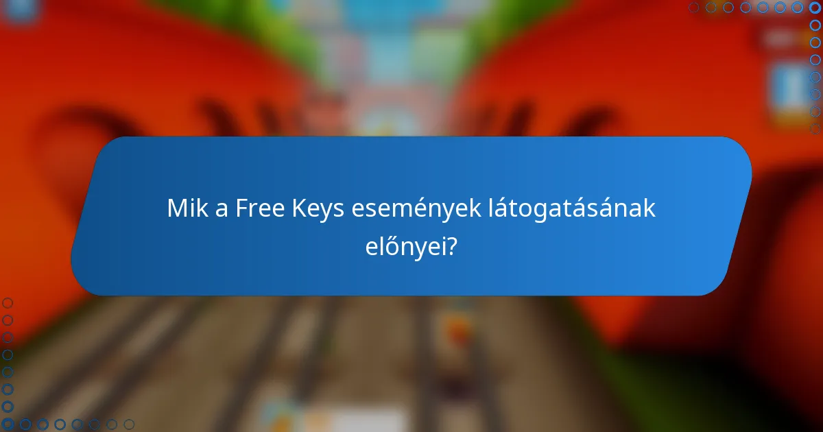 Mik a Free Keys események látogatásának előnyei?