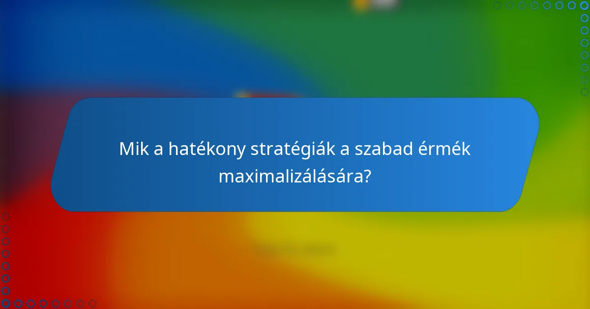 Mik a hatékony stratégiák a szabad érmék maximalizálására?