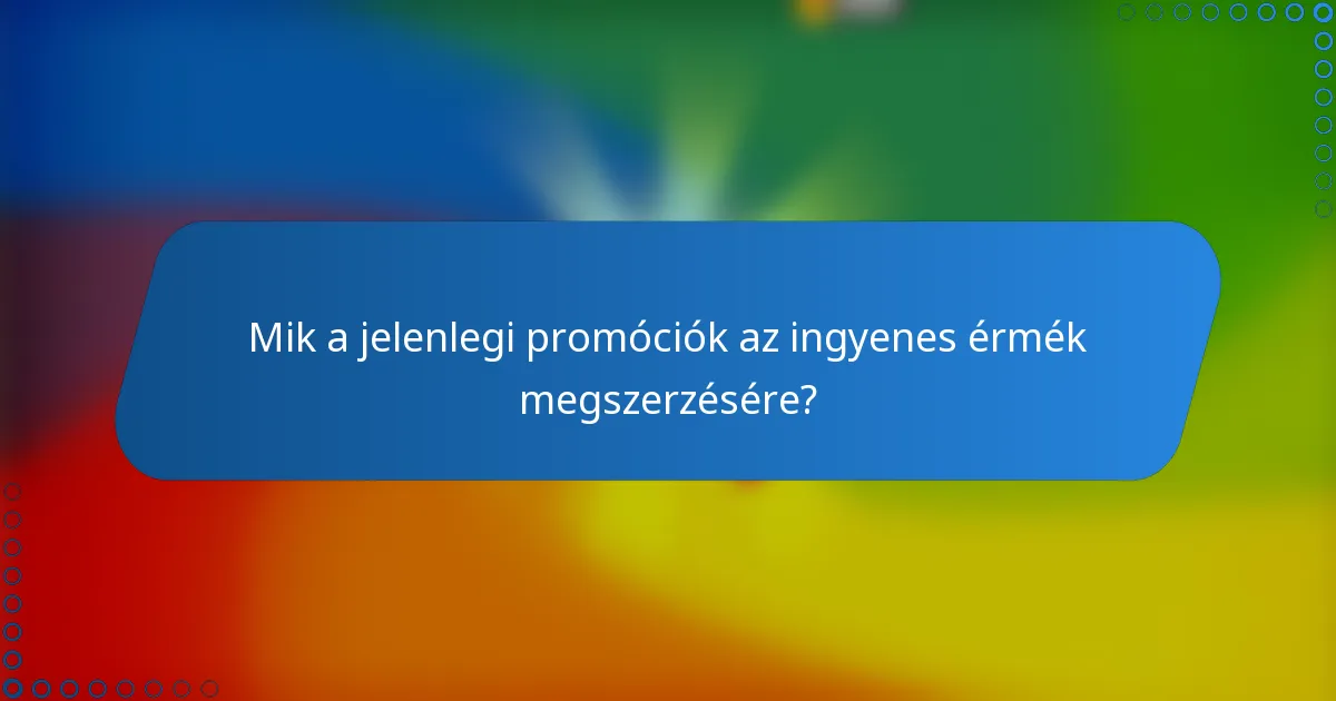 Mik a jelenlegi promóciók az ingyenes érmék megszerzésére?