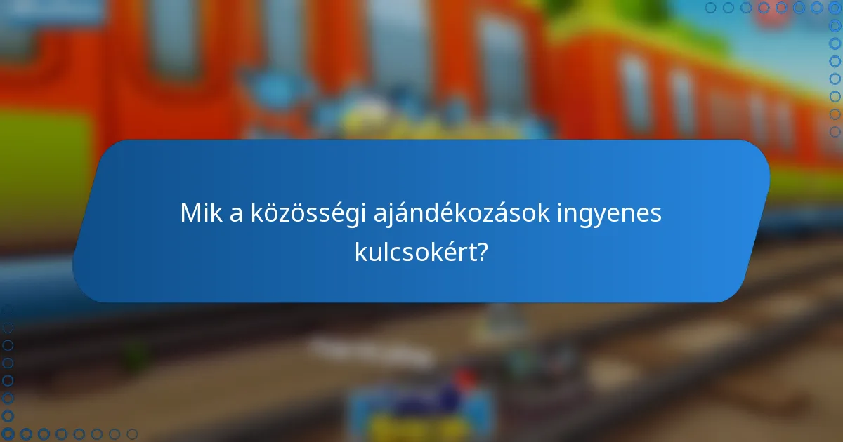 Mik a közösségi ajándékozások ingyenes kulcsokért?