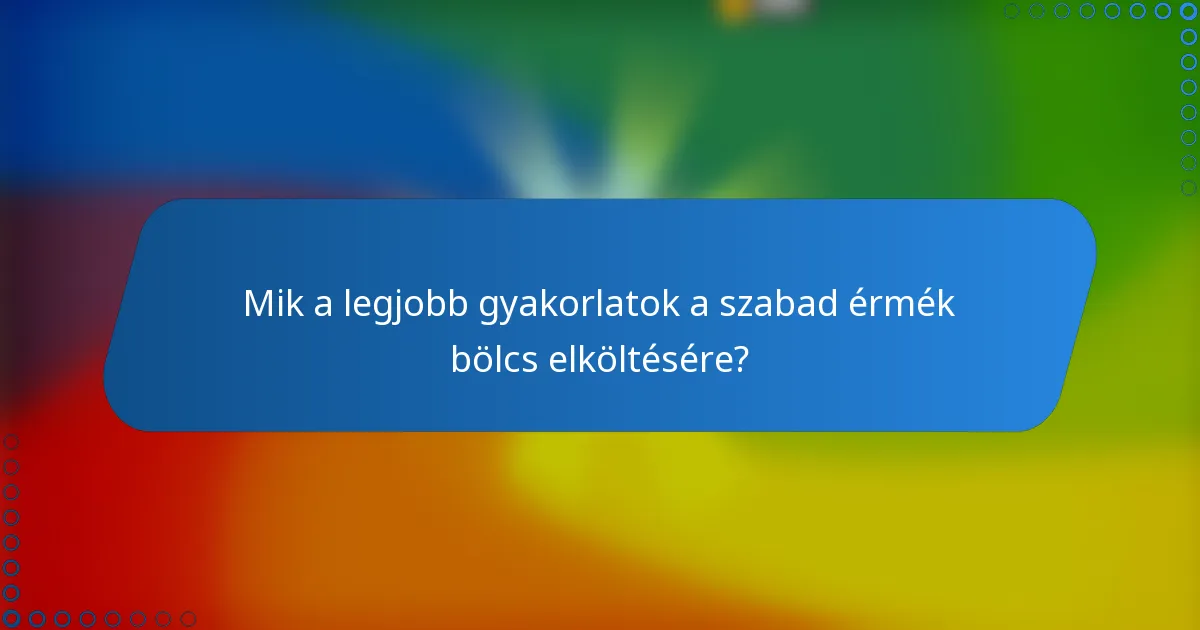 Mik a legjobb gyakorlatok a szabad érmék bölcs elköltésére?