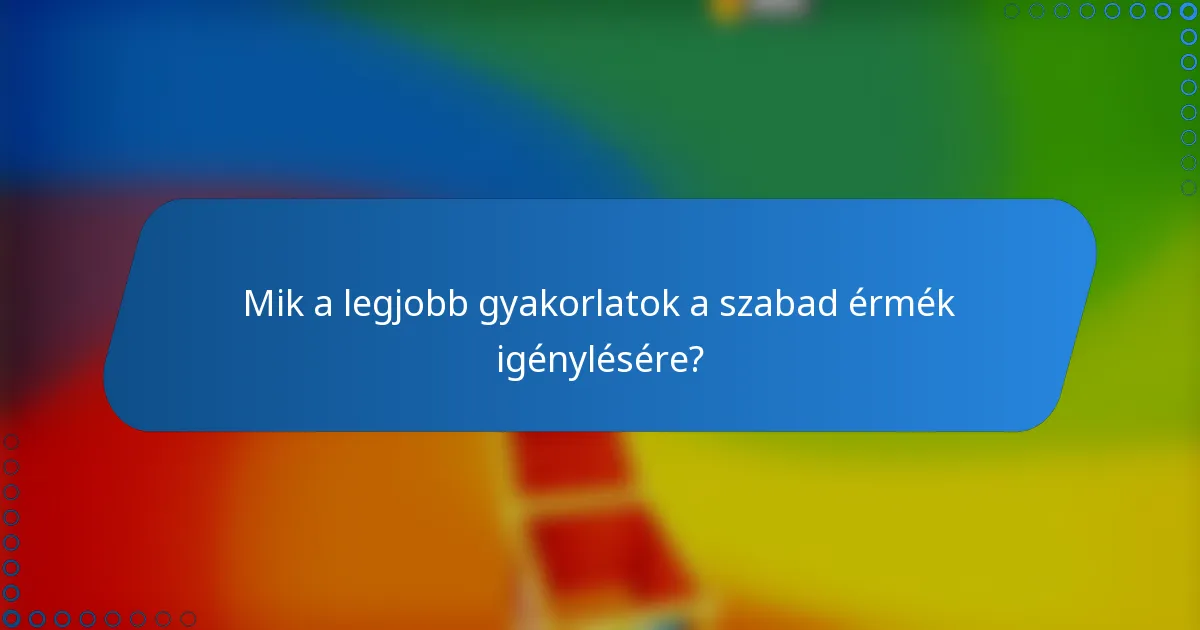 Mik a legjobb gyakorlatok a szabad érmék igénylésére?