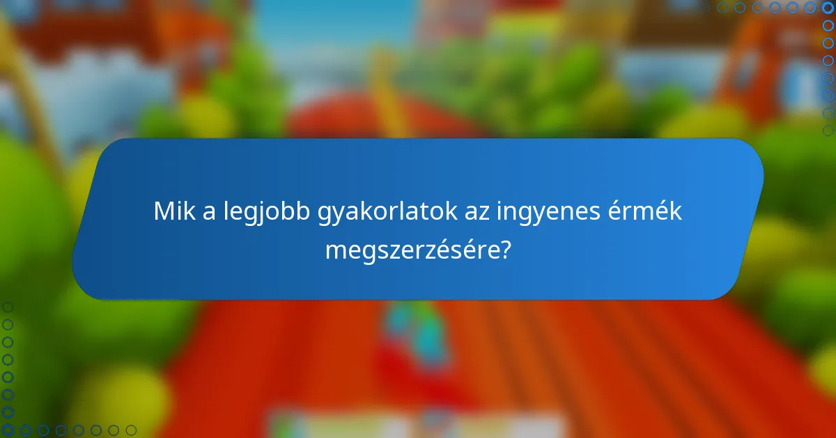 Mik a legjobb gyakorlatok az ingyenes érmék megszerzésére?