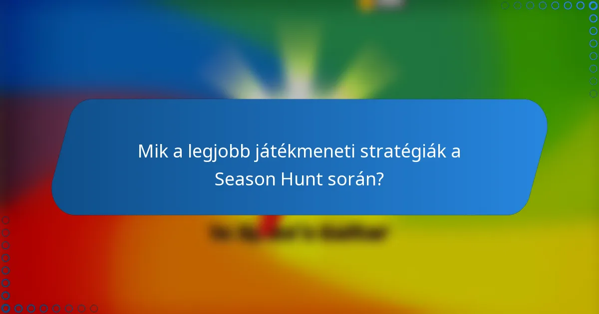 Mik a legjobb játékmeneti stratégiák a Season Hunt során?