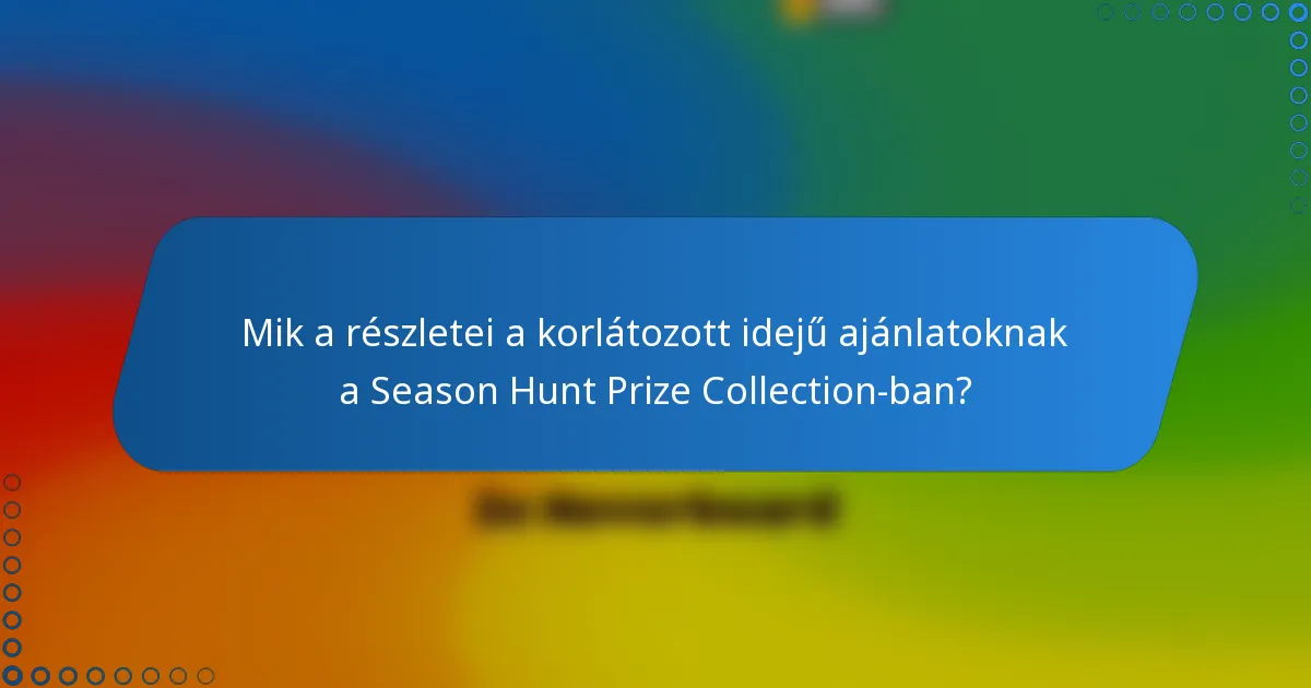 Mik a részletei a korlátozott idejű ajánlatoknak a Season Hunt Prize Collection-ban?