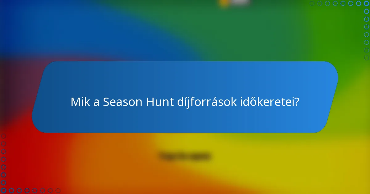 Mik a Season Hunt díjforrások időkeretei?