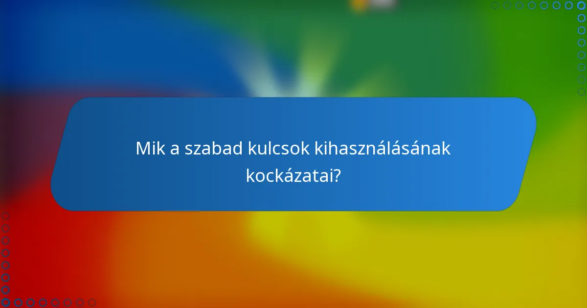 Mik a szabad kulcsok kihasználásának kockázatai?