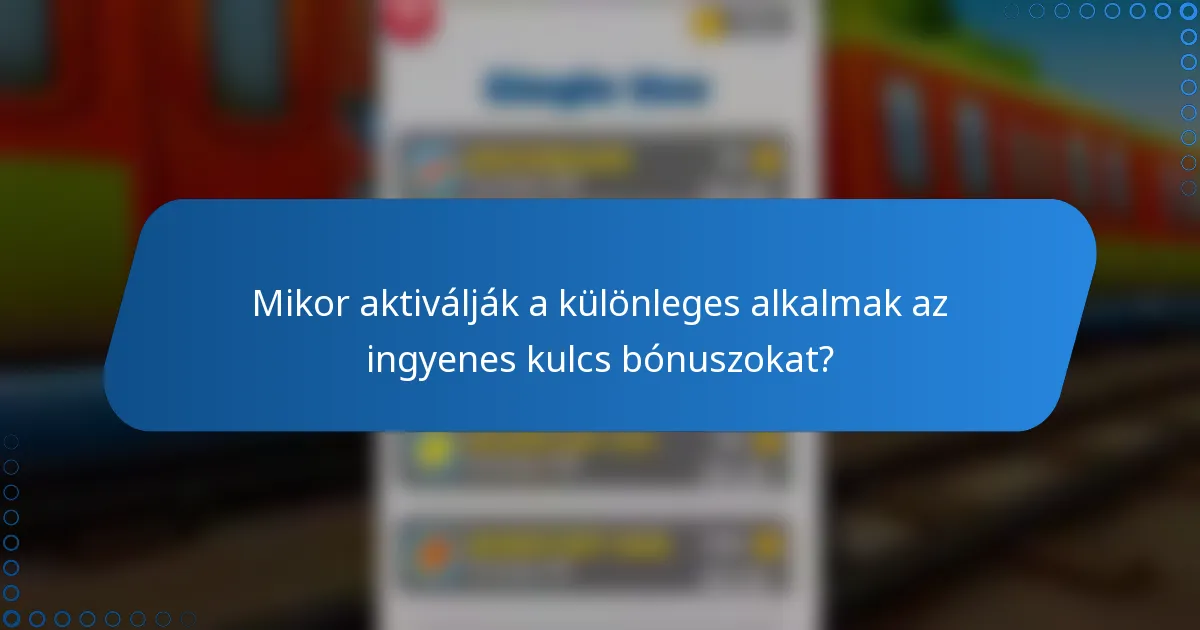 Mikor aktiválják a különleges alkalmak az ingyenes kulcs bónuszokat?