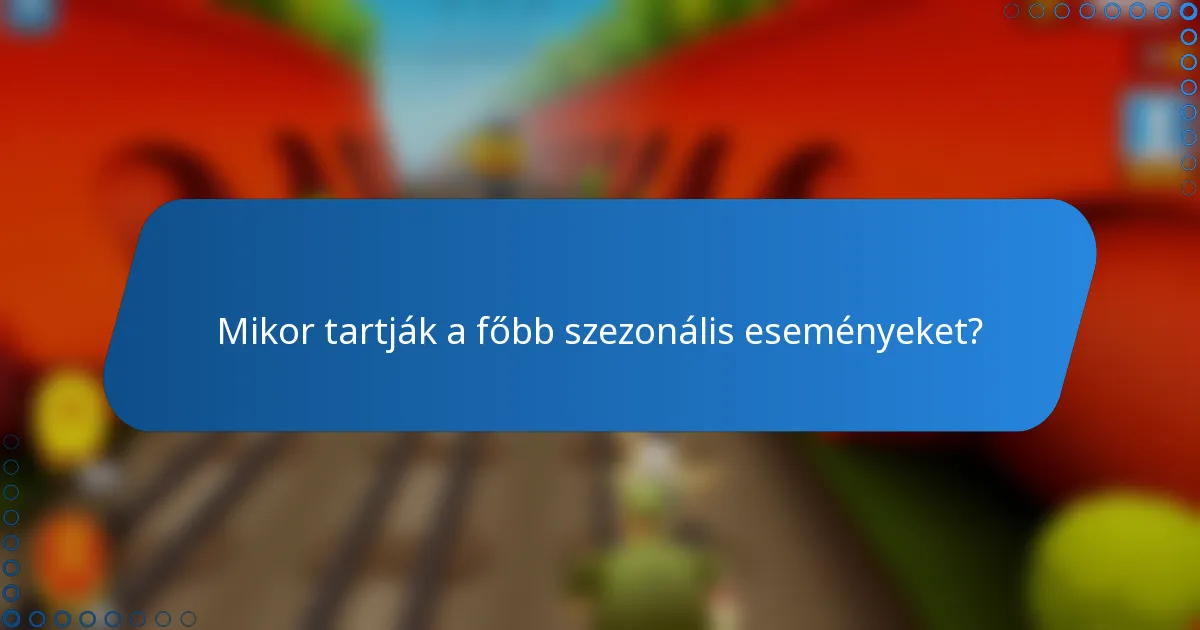 Mikor tartják a főbb szezonális eseményeket?