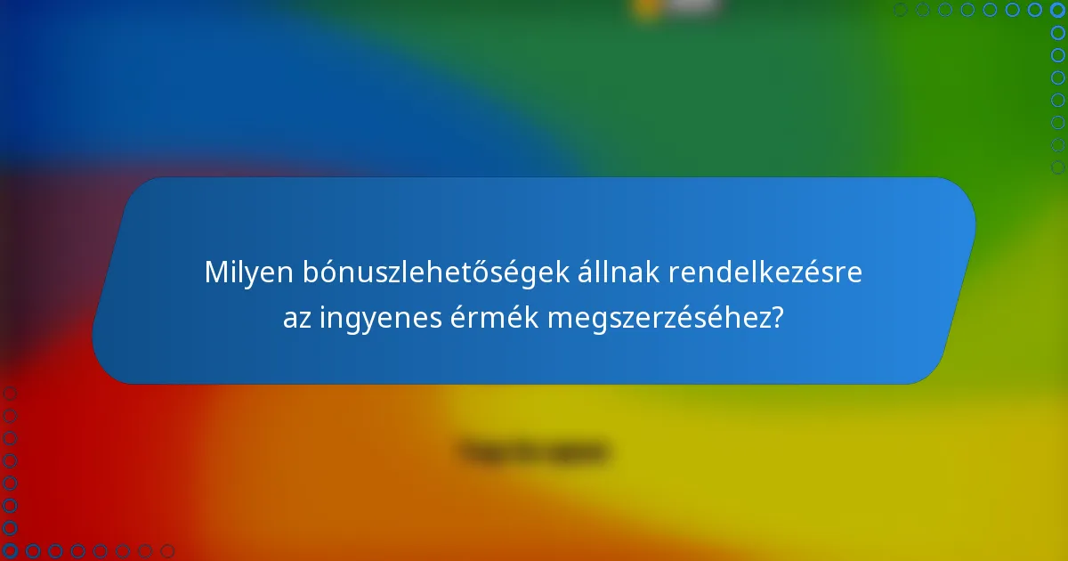 Milyen bónuszlehetőségek állnak rendelkezésre az ingyenes érmék megszerzéséhez?