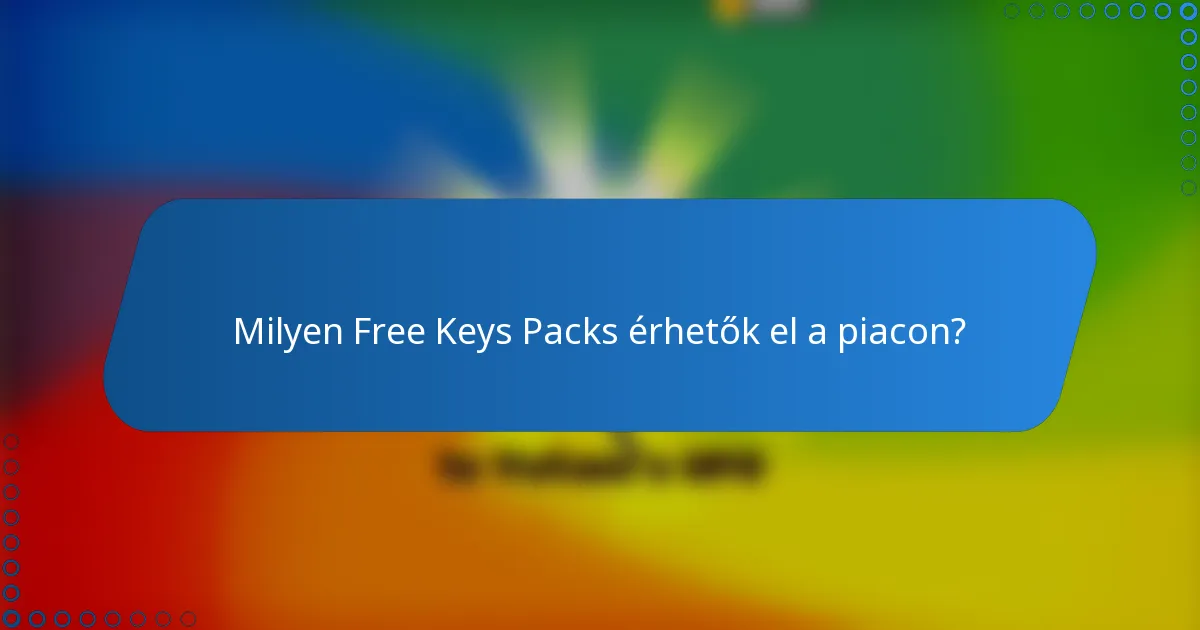 Milyen Free Keys Packs érhetők el a piacon?