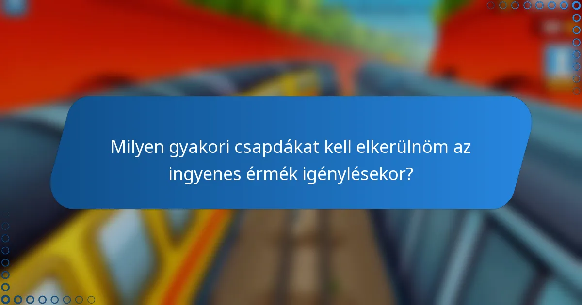 Milyen gyakori csapdákat kell elkerülnöm az ingyenes érmék igénylésekor?