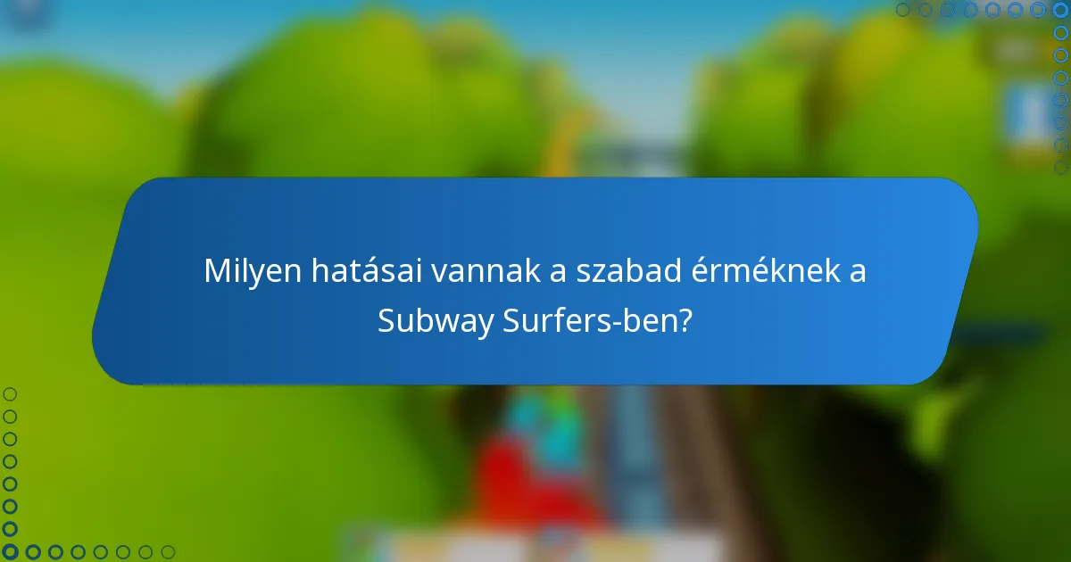 Milyen hatásai vannak a szabad érméknek a Subway Surfers-ben?