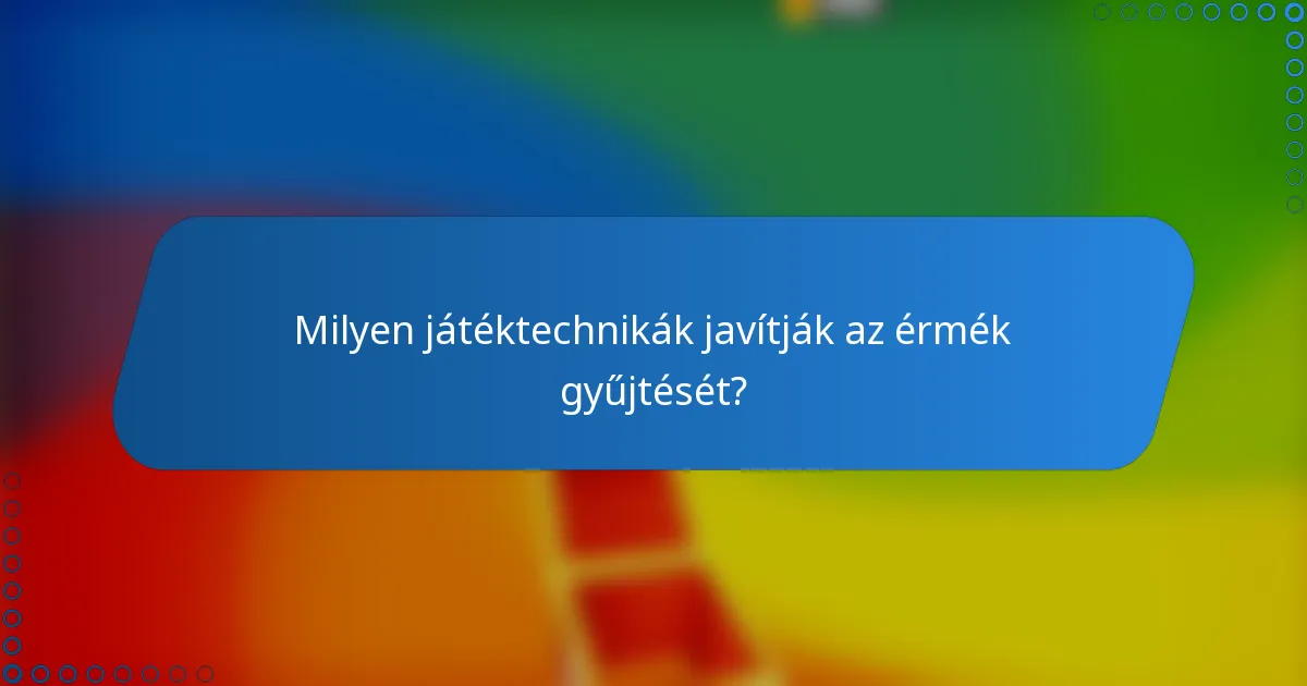 Milyen játéktechnikák javítják az érmék gyűjtését?