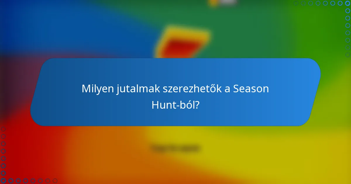 Milyen jutalmak szerezhetők a Season Hunt-ból?